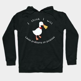 "I Think I Will Cause Problems On Purpose" Untitled Goose Game Funny Cute Kawaii Fan Art Hoodie